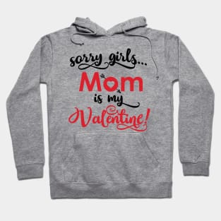 'Sorry girls, Mom is my Valentine' Valentine's Day Hoodie